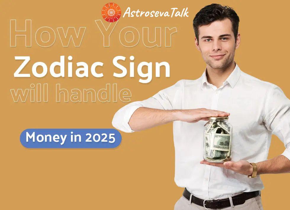 How Your Zodiac Sign Will Handle Money in 2025: Astrosevatalk.com